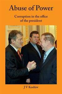 Abuse of Power - Corruption in the Office of the President