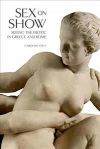 Sex on Show: Seeing the Erotic in Greece and Rome