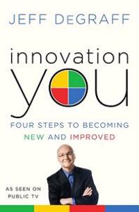 Innovation You: Four Steps to Becoming New and Improved