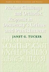 Profane Challenge and Orthodox Response in Dostoevsky's Crime and Punishment.