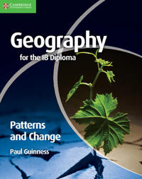 Cambridge Geography for the Ib Diploma Patterns and Change