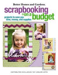 Scrapbooking on a Budget: Projects to Save You Money (Leisure Arts #4150)