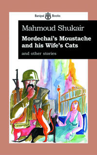 Mordechai's Mustache and His Wife's Cats: And Other Stories