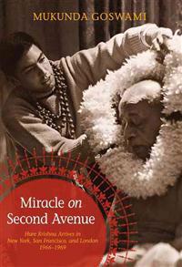 Miracle on Second Avenue: Hare Krishna Arrives in the West: New York, San Francisco, and London: 1966-1969
