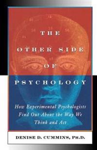 The Other Side of Psychology: How Experimental Psychologists Find Out about the Way We Think and Feel