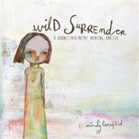 Wild Surrender: A Journey Into Painting, Poetry, and Life