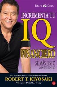 Incrementa Tu IQ Financiero: Increase Your Financial IQ: Getting Richer by Getting Smarter