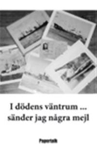 I dödens väntrum ... sänder jag några mejl