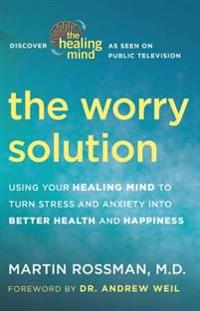 The Worry Solution: Using Breakthrough Brain Science to Turn Stress and Anxiety Into Confidence and Happiness