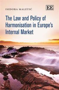 The Law and Policy of Harmonisation in Europe's Internal Market