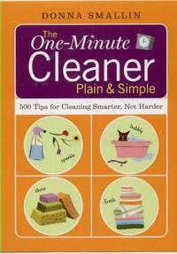 The One-Minute Cleaner Plain & Simple: 500 Tips for Cleaning Smarter, Not Harder