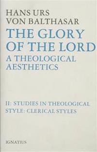 Glory of the Lord Theological Aesthetics: Volume II: Clerical Styles