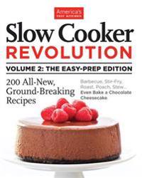 Slow Cooker Revolution, Volume 2: The Eas-Prep Edition