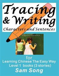 Tracing & Writing Characters and Sentences: For Learning Chinese the Easy Way L1 Books (3 Stories)
