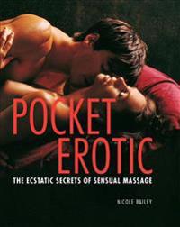 Pocket Erotic: The Ecstatic Secrets of Sensual Massage
