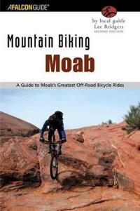 Moab: A Guide to Moab's Greatest Off-Road Bicycle Rides