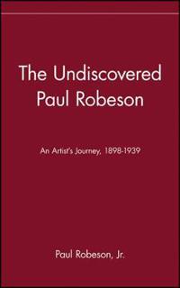 The Undiscovered Paul Robeson, an Artist's Journey, 1898-1939