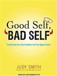 Good Self, 'Bad Self': Transforming Your Worst Qualities Into Your Biggest Assets