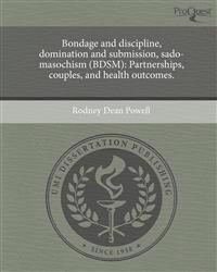 Bondage and discipline, domination and submission, sado-masochism (BDSM): Partnerships, couples, and health outcomes.
