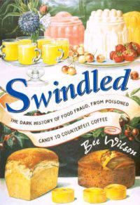 Swindled: The Dark History of Food Fraud, from Poisoned Candy to Counterfeit Coffee