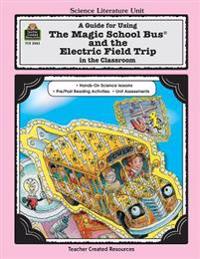 Guide for Using the Magic School Bus (R) and the Electric Field Trip in the Classroom (New)