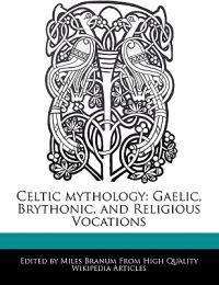 Celtic Mythology: Gaelic, Brythonic, and Religious Vocations