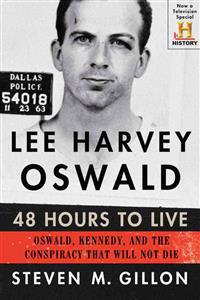 Lee Harvey Oswald: 48 Hours to Live: Oswald, Kennedy, and the Conspiracy That Will Not Die