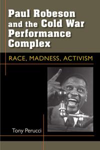 Paul Robeson and the Cold War Performance Complex
