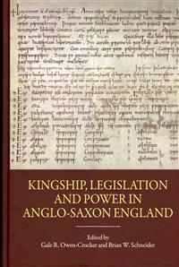 Kingship, Legislation and Power in Anglo-Saxon England