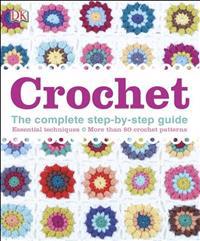 Crochet: The Complete Step-By-Step Guide