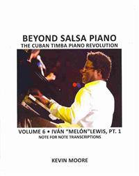 Beyond Salsa Piano: The Cuban Timba Piano Revolution: Volume 6- Ivan Melon Lewis, Part 1