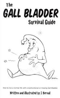 The Gall Bladder Survival Guide: How to Live a Normal Life with a Missing or Dysfunctional Gall Bladder.