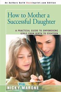How to Mother a Successful Daughter