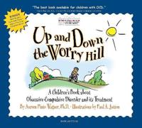 Up and Down the Worry Hill: A Children's Book about Obsessive-Compulsive Disorder and Its Treatment