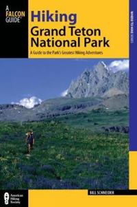 Falcon Guide: Hiking Grand Teton National Park: A Guide to the Park's Greatest Hiking Adventures