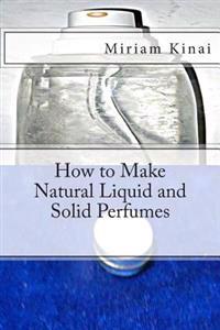 How to Make Natural Liquid and Solid Perfumes