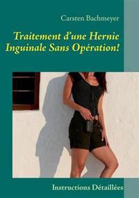 Traitement D'Une Hernie Inguinale Sans Operation!