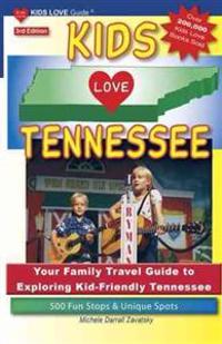 Kids Love Tennessee: Your Family Travel Guide to Exploring Kid-Friendly Tennessee: 500 Fun Stops & Unique Spots
