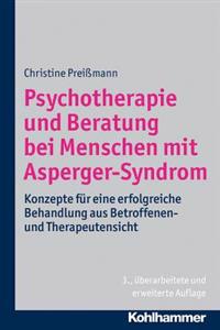 Psychotherapie Und Beratung Bei Menschen Mit Asperger-Syndrom: Konzepte Fur Eine Erfolgreiche Behandlung Aus Betroffenen- Und Therapeutensicht