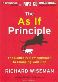 The as If Principle: The Radically New Approach to Changing Your Life