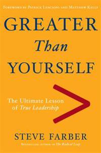 Greater Than Yourself: The Ultimate Lesson of True Leadership