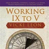 Working IX to V: Orgy Planners, Funeral Clowns, and Other Prized Professions of the Ancient World