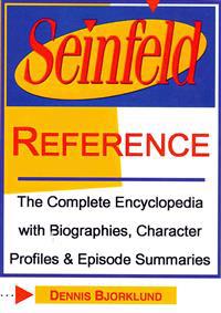 Seinfeld Reference: The Complete Encyclopedia with Biographies, Character Profiles & Episode Summaries