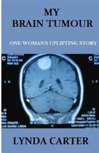 My Brain Tumour: One Woman's Uplifting Story