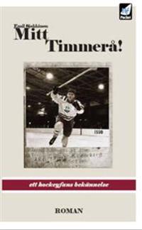 Mitt Timmerå! : ett hockeyfans bekännelse