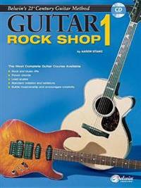 21st Century Guitar Rock Shop 1: The Most Complete Guitar Course Available, Book & CD [With CD]