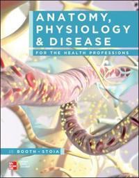 Anatomy, Physiology, and Disease for the Health Professions