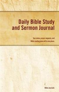 Daily Bible Study and Sermon Journal: Your Notes, Prayer Requests, and Bible Reading Plans All in One Place.