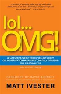 Lol... Omg!: What Every Student Needs to Know about Online Reputation Management, Digital Citizenship, and Cyberbullying
