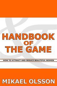 Handbook of the Game: How to Attract and Seduce Beautiful Women
